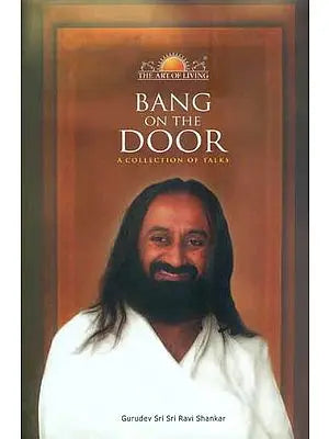 Bang on the Door (A Collection of Talks by Sri Sri Ravi Shankar)