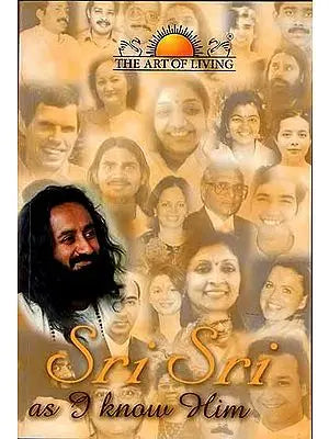Sri Sri as I Know Him (A Collection of Personal Experiences and Anecdotes)