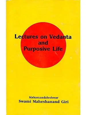 Lectures on Vedanta and Purposive Life (An Old and Rare Book)