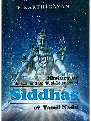 History of Medical and Spiritual Sciences of Siddhas of Tamil Nadu