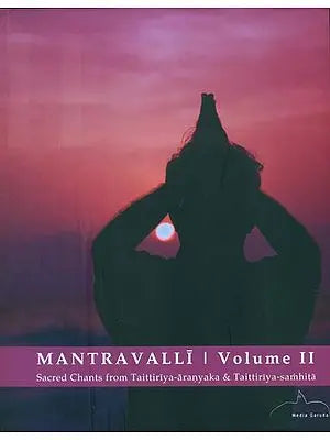 Mantravalli  - Sacred Chants from Taittiriya-Aranyaka & Taittiriya-Samhita (Vol-II)