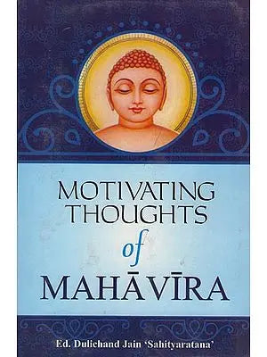 Motivating Thoughts of Mahavira (Inspirations from The Sacred Jaina Texts)