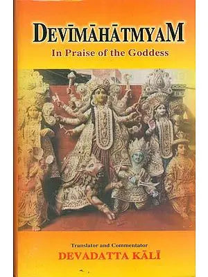 Devimahatmyam - In Praise of the Goddess