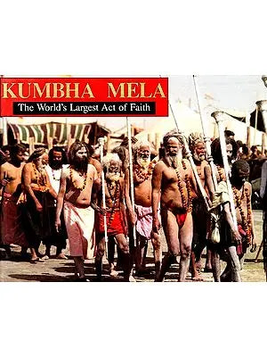 Kumbha Mela (The World's Largest Act of Faith)