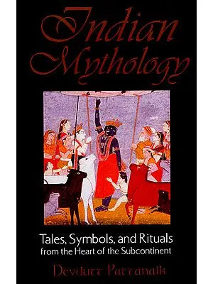 Indian Mythology (Tales, Symbols, and Rituals from The Heart of The Subcontinent)