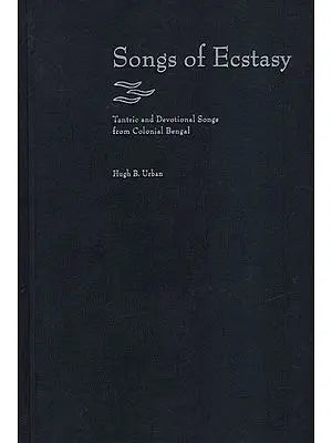 Songs of Ecstasy (Tantric and Devotional Songs from Colonial Bengal)