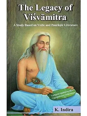 The Legacy of Visvamitra (A Study Based on Vedic and Pauranic Literature)