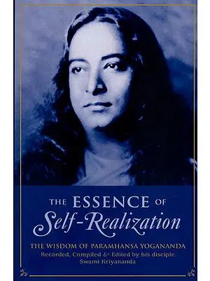 The Essence of Self-Realization (The Wisdom of Paramhansa Yogananda)