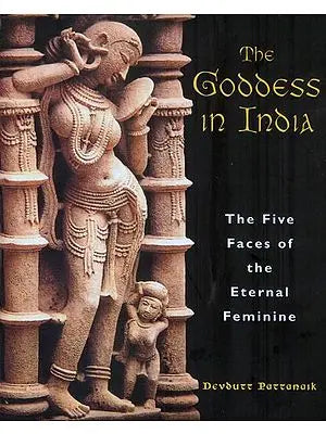 The Goddess in India - The Five Faces of The Eternal Feminine