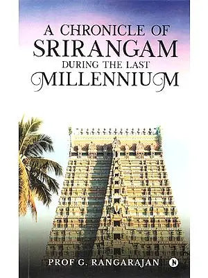 A Chronicle of Srirangam During the Last Millennium