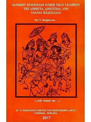 Sanskrit Ramayanas Other Than Valmiki's - The Adbhuta, Adhyatma, And Ananda Ramayanas