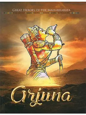 Arjuna (Great Heroes of the Mahabharata)