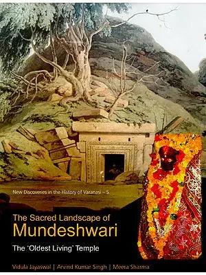 The Sacred Landscape of Mundeshwari (The Oldest Living Temple)