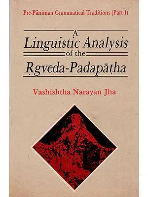 A Linguistic Analysis of the Rgveda Padapatha (An Old and Rare Book)