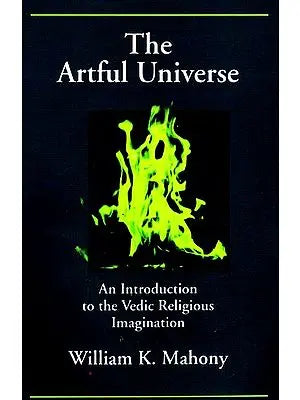 The Artul Universe (An Introduction to the Vedic Religious Imagination)