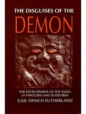 The Disguises of the Demon (The Development of the Yaksa in Hinduism and Buddhism)