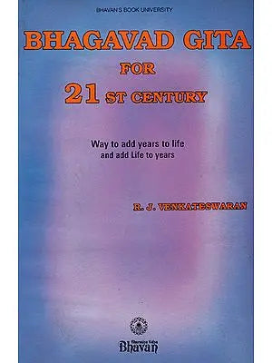 Bhagavad Gita for 21st Century (Way to Add Years to Life and Add Life to Years)