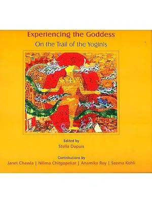 Experiencing the Goddess (On the Trail of the Yoginis)