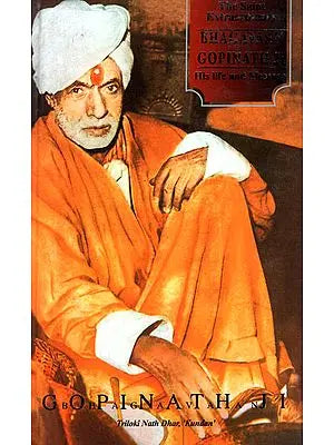 The Saint of Extraordinary: Bhagavaan Gopinath Ji His Life and Message