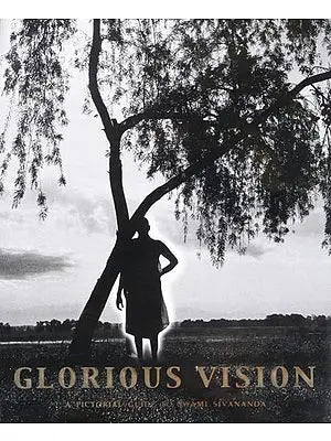 Glorious Vision- A Pictorial Guide to Swami Sivananda