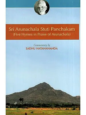 Sri Arunachala Stuti Panchakam (Five Hymns in Praise of Arunachala)