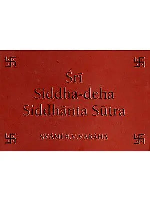 Sri Siddha-Deha Siddhanta Sutra (The Conclusive Truth on the Reality, Nature and Cognition of the Siddha-Deha)