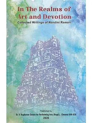 In The Realms of Art and Devotion (Collected Writings of Nandini Ramani)