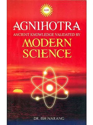 Agnihotra - Ancient Knowledge Validated By Modern Science