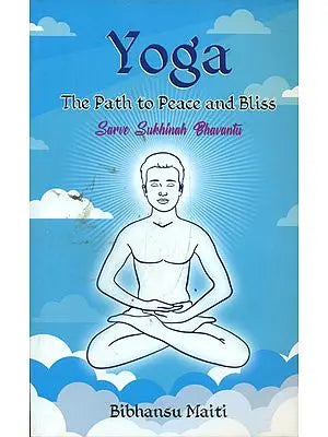 Yoga - The Path to Peace and Bliss (Sarve Sukhinah Bhavantu)