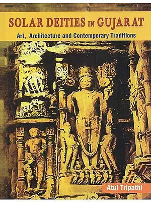 Solar Deities in Gujarat (Art, Architecture and Contemporary Traditions)