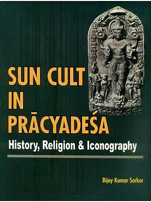 Sun Cult in Pracyadesa - History, Religion & Iconography