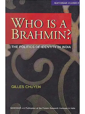 Who is a Brahmin? The Politics of Identity in India