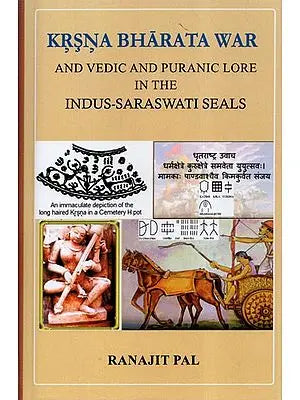 Krsna Bharata War and Vedic and Puranic Lore in The Indus-Saraswati Seals