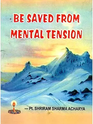 BE SAVED FROM MENTAL TENSION