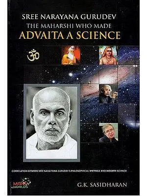 Sree Narayana Gurudev- The Maharshi Who Made (Advaita A Science)