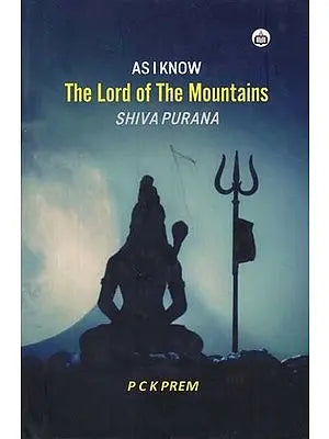 Shiva Purana: As I Know the Lord of The Mountains