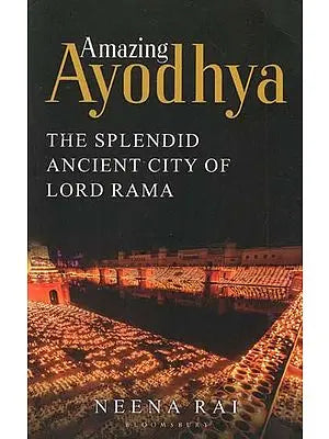 Amazing Ayodhya (The Splendid Ancient City of Lord Rama)