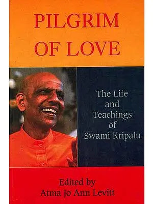 Pilgrim of Love: The Life and Teachings of Swami Kripalu (An Old And Rare Book)