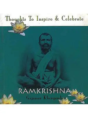 Ramakrishna: Thoughts To Inspire and Celebrate
