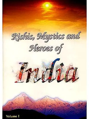 Rishis, Mystics and Heroes of India (Volume 1)