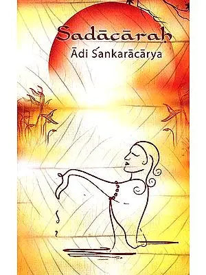 Sadacarah by Adi Shankaracharya (Sanskrit Text, Transliteration, Word-to-Word Meaning, Translation and Detailed Commentary)
