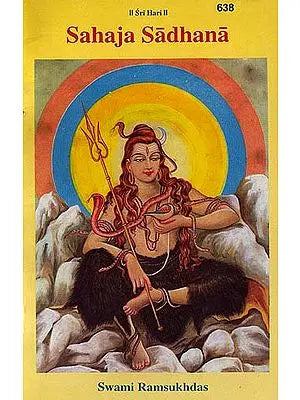 Sahaja Sadhana: Effortless Awareness (An Easy and Effortless Method of God-realization)