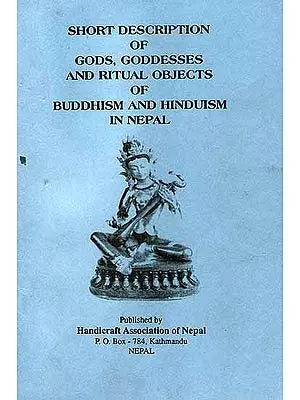 Short Description of Gods, Goddesses and Ritual Objects of Buddhism and Hinduism in Nepal