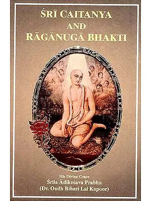 Sri Caitanya (Chaitanya) and Raganuga Bhakti