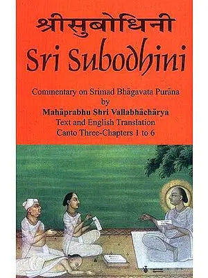 Sri Subodhini Commentary on Srimad Bhagavata Purana by Mahaprabhu Shri Vallabhacharya: Canto Three-Chapters 1 to 6 (Volume 21)