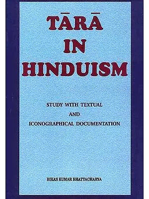 Tara in Hinduism: Study with Textual and Iconographical Documentation