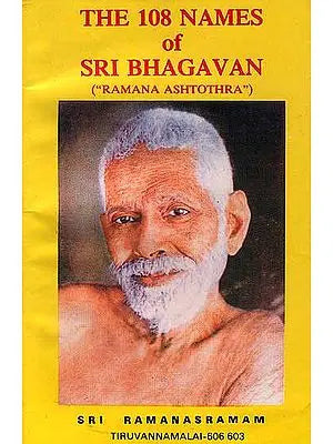 The 108 Names of Sri Bhagavan: ('Ramana Ashtothara')