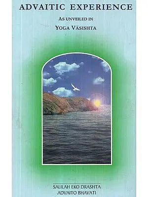 Advaitic Experience- As Unveiled in Yoga Vashishta (An Old and Rare Book)