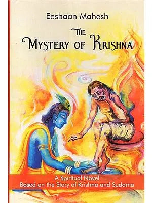 The Mystery of Krishna (A Spiritual Novel Based on the Story of Krishna and Sudama)