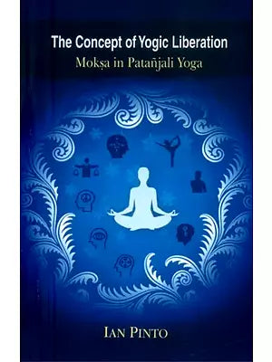 The Concept of Yogic Liberation- Moksa in Patanjali Yoga
